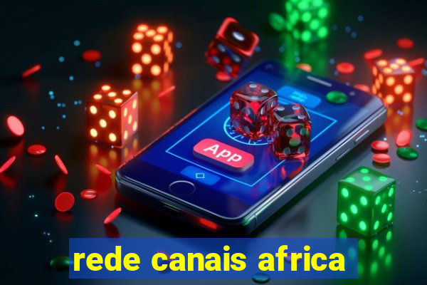 rede canais africa